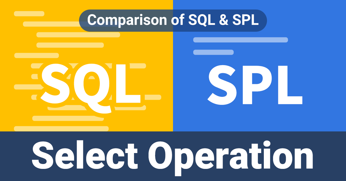 Comparison of SQL & SPL: Select Operation - esProc SPL Official Blog ...
