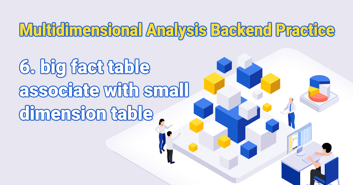 Multidimensional Analysis Backend Practice 6: big fact table associate with small dimension table